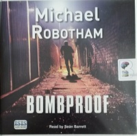 Bombproof written by Michael Robotham performed by Sean Barrett on Audio CD (Unabridged)